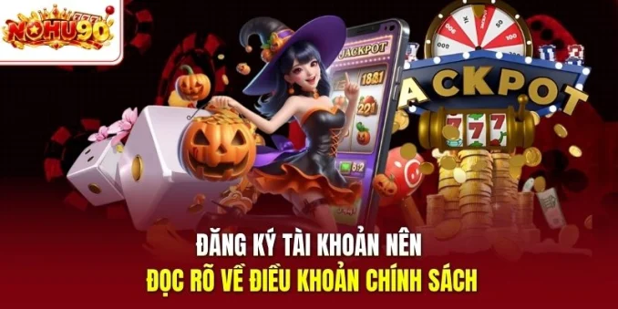 Đăng ký tài khoản nên đọc rõ về điều khoản chính sách