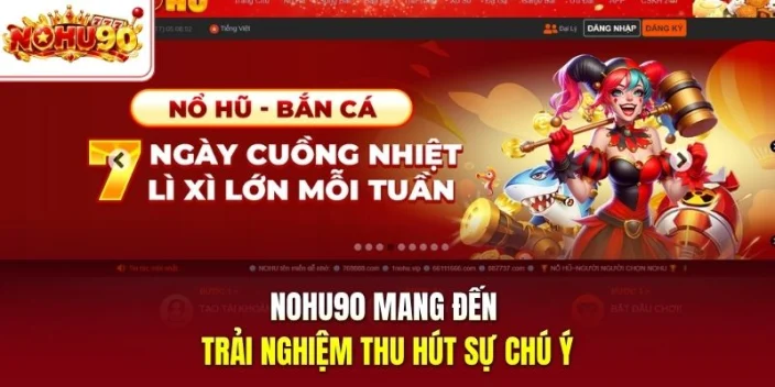 Nohu90 mang đến trải nghiệm thu hút sự chú ý